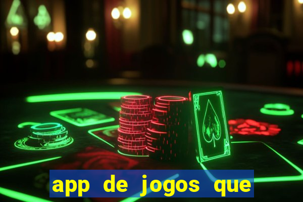 app de jogos que ganha dinheiro de verdade